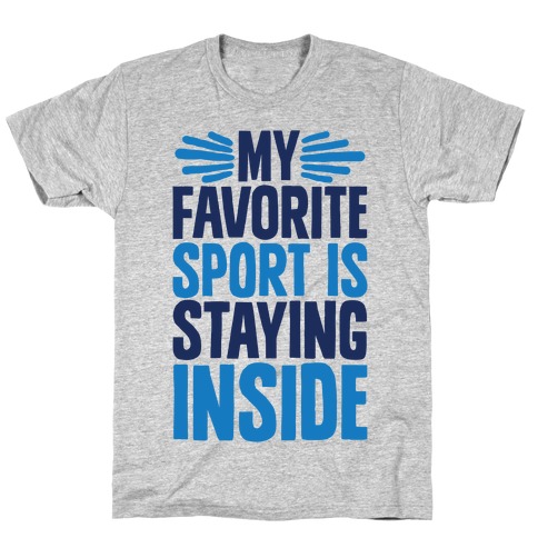 My Favorite Sport Is Staying Inside T-Shirt