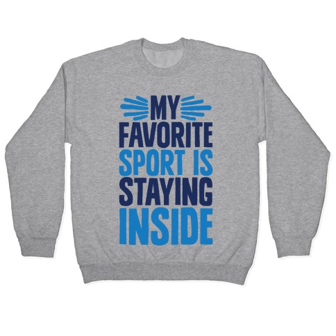 My Favorite Sport Is Staying Inside Pullover