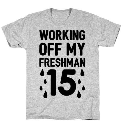 Working Off My Freshman 15 T-Shirt