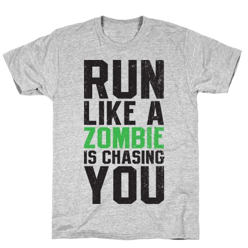 Run Like A Zombie Is Chasing You T-Shirt