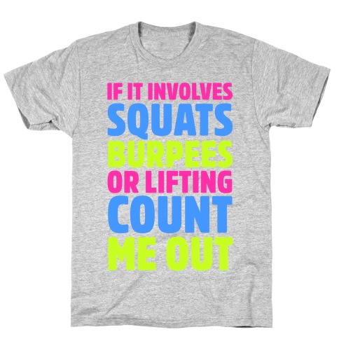 If It Involves Squats, Burpees, or Lifting Count Me Out T-Shirt