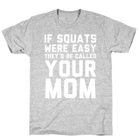 If Squats Were Easy T-Shirt