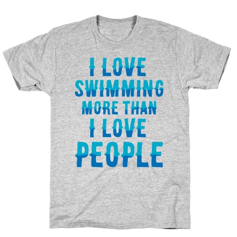 I Love Swimming More Than I Love People T-Shirt