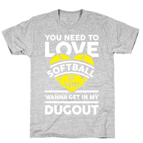 You Need To Love Softball T-Shirt