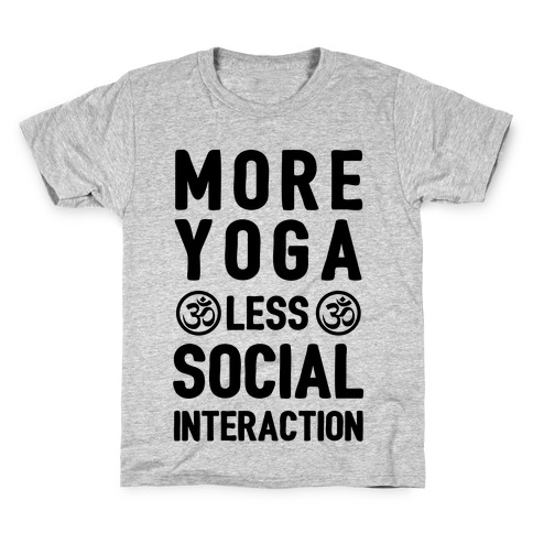 More Yoga Less Social Interaction Kids T-Shirt