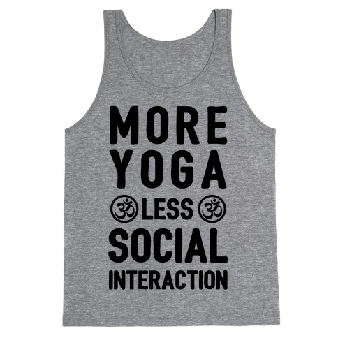 More Yoga Less Social Interaction Tank Top