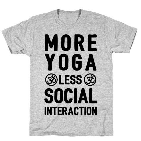 More Yoga Less Social Interaction T-Shirt