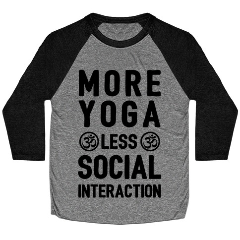 More Yoga Less Social Interaction Baseball Tee