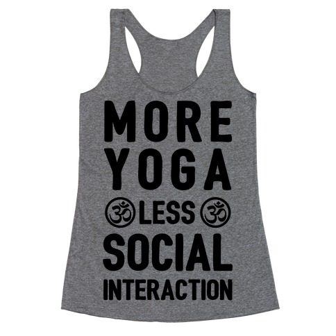 More Yoga Less Social Interaction Racerback Tank Top