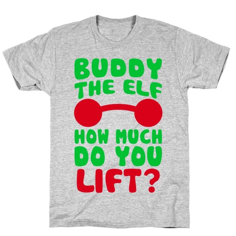 Buddy The Elf, How Much Do You Lift? T-Shirt