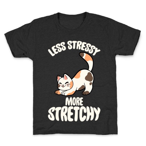 Less Stressy More Stretchy Kids T-Shirt