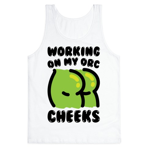 Working On My Orc Cheeks Tank Top