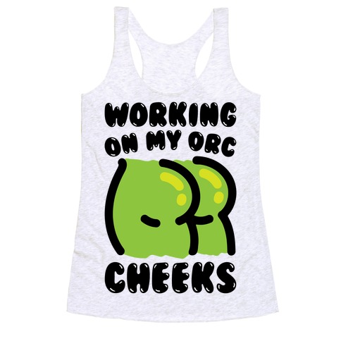 Working On My Orc Cheeks Racerback Tank Top