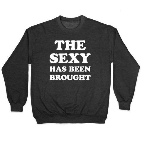 The Sexy Has Been Brought Pullover