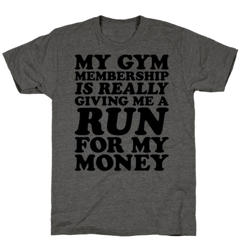 My Gym Is Really Giving Me A Run For My Money T-Shirt