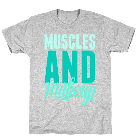 Muscles and Makeup T-Shirt