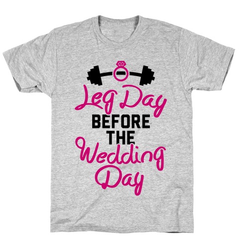 Leg Day Before The Wedding Day T-Shirt