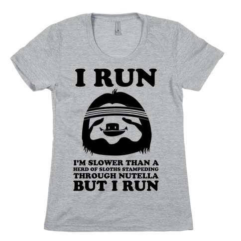 I Run Slower Than A Herd Of Sloths Womens T-Shirt