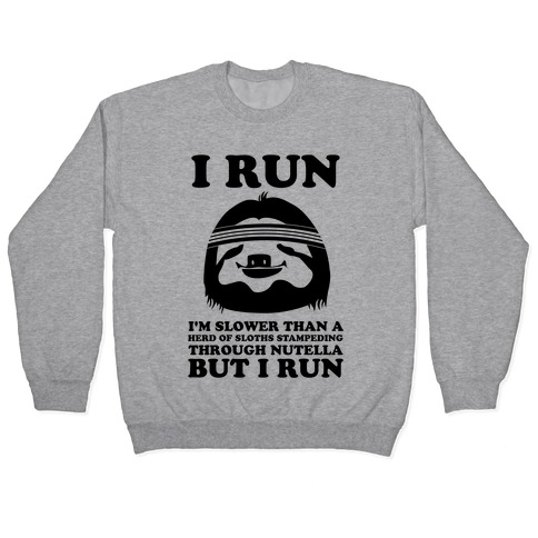 I Run Slower Than A Herd Of Sloths Pullover