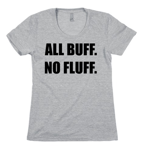 ALL BUFF. NO FLUFF (croptop) Womens T-Shirt