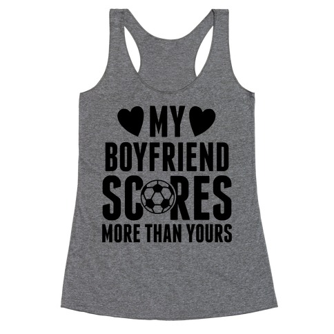 My Boyfriend Scores More Than Yours (Soccer) Racerback Tank Top