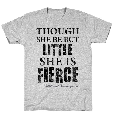 Though She Be But Little She Is Fierce (Tank) T-Shirt