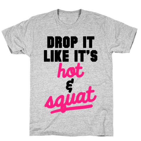 Drop It Like It's Hot & Squat T-Shirt