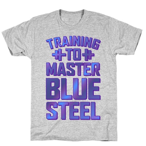 Training to Master Blue Steel T-Shirt