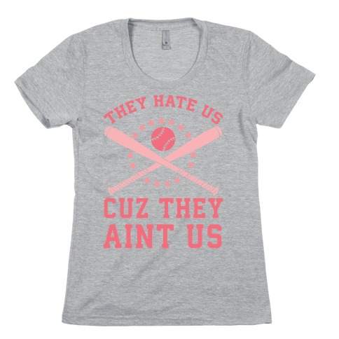 They Hate Us Cuz They Ain't Us (Softball) Womens T-Shirt