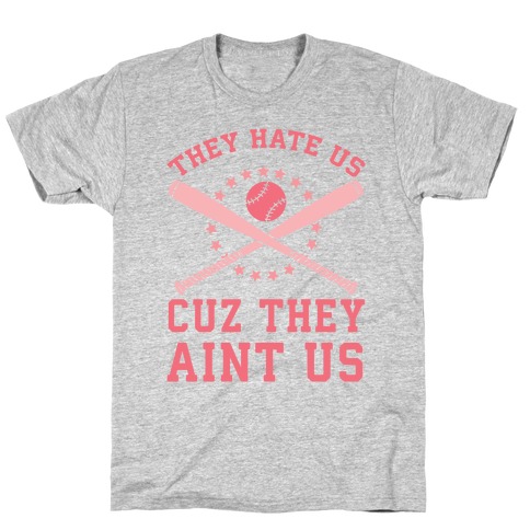 They Hate Us Cuz They Ain't Us (Softball) T-Shirt