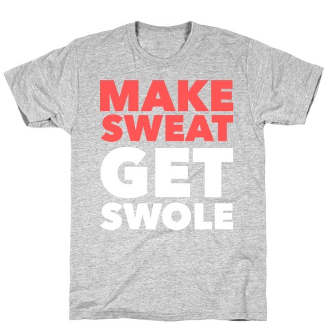 Make Sweat Get Swole T-Shirt