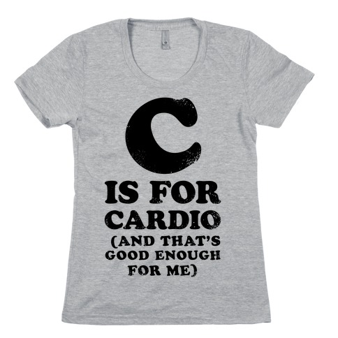 C is for Cardio Womens T-Shirt