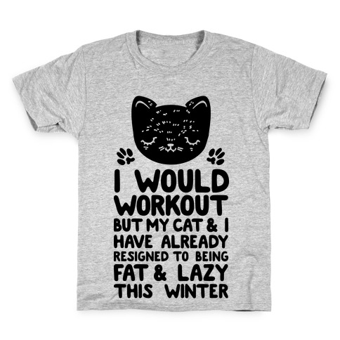 I Would Workout But My Cat And I Have Resigned to Being Fat & Lazy Kids T-Shirt