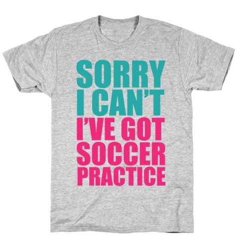 Sorry I Can't T-Shirt