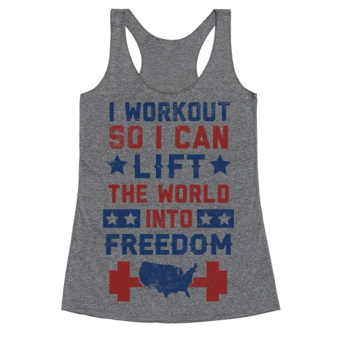 I Workout So I Can Lift The World Into Freedom Racerback Tank Top