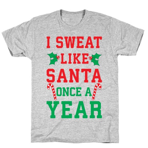 I Sweat Like Santa Once A Year T-Shirt
