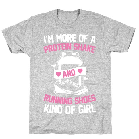 I'm More Of A Protein Shake And Running Shoes Kinda Of Girl T-Shirt