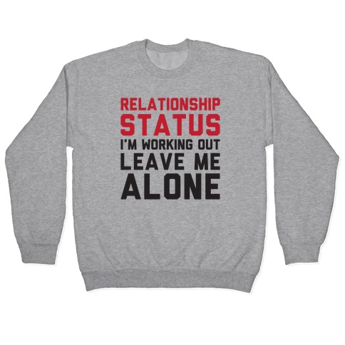 Relationship Status: I'm Working Out Leave Me Alone Pullover