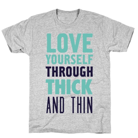 Love Yourself Through Thick And Thin T-Shirt