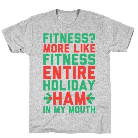Fitness Entire Holiday Ham In My Mouth T-Shirt
