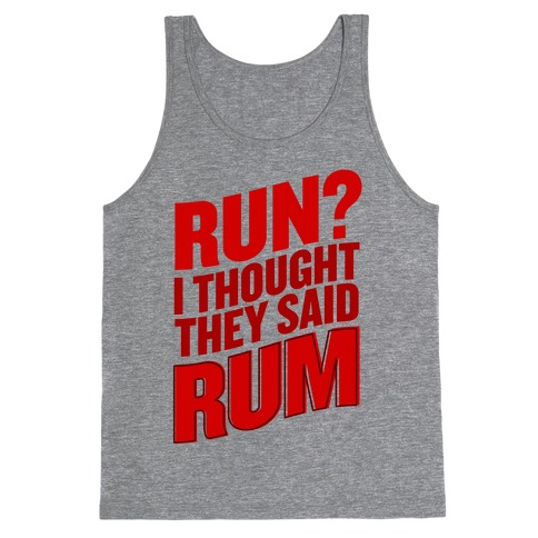 Run? I Thought They Said Rum Tank Top