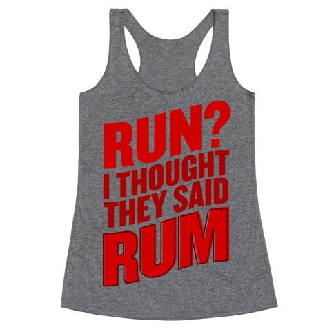 Run? I Thought They Said Rum Racerback Tank Top