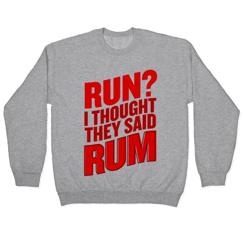 Run? I Thought They Said Rum Pullover