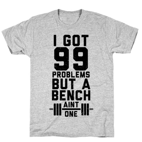 99 Problems But A Bench Ain't 1 (Tank) T-Shirt