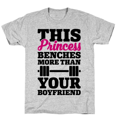 This Princess Benches More Than Your Boyfriend T-Shirt