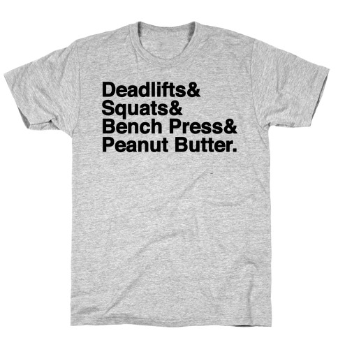 Deadlifts, Squats, Bench Press, Peanut Butter Workout T-Shirt