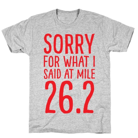 Sorry For What I Said At Mile 26.2 T-Shirt