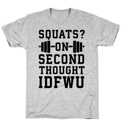 Squats? On Second Thought IDFWU T-Shirt