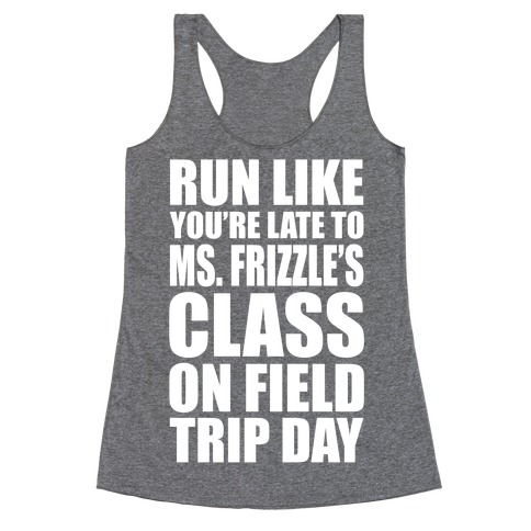 Run Like You're Late To Ms. Frizzle's Class On Field Trip Day Racerback Tank Top