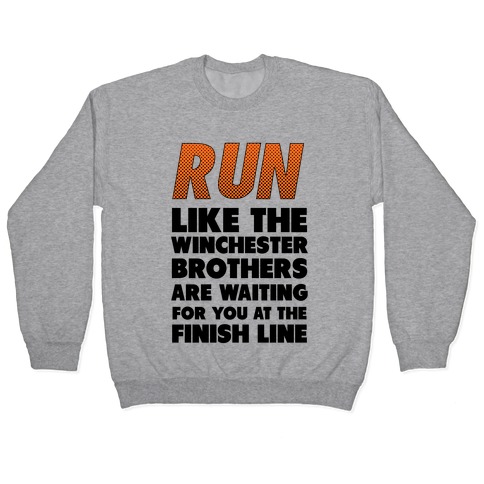 Run Like the Winchester Brothers are Waiting Pullover